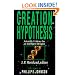 The Creation Hypothesis: Scientific Evidence for an Intelligent Designer