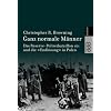 Ganz normale M�nner: Das Reserve-Polizeibataillon 101 und die "Endl�sung" in Polen. Mit einem Nachwort (1998)