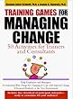 Training Games for Managing Change: 50 Activities for Trainers and Consultants