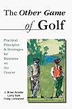 The Other Game of Golf: Practical Principles & Strategies for Business on the Course
