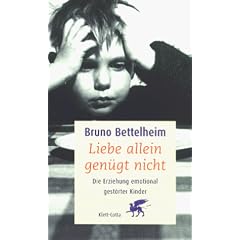 Liebe allein gen�gt nicht. Die Erziehung emotional gest�rter Kinder