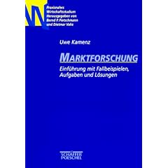 Marktforschung. Einf�hrung mit Fallbeispielen, Aufgaben und L�sungen