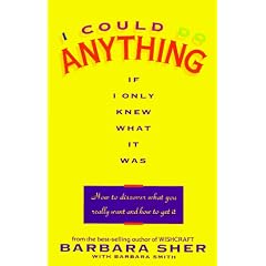 I Could Do Anything If I Only Knew What It Was: How to Discover What You Really Want and How to Get It