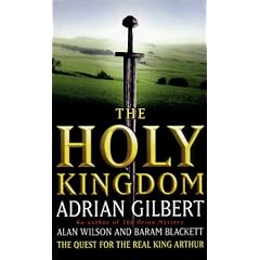 The Holy Kingdom: Quest for the Real King Arthur