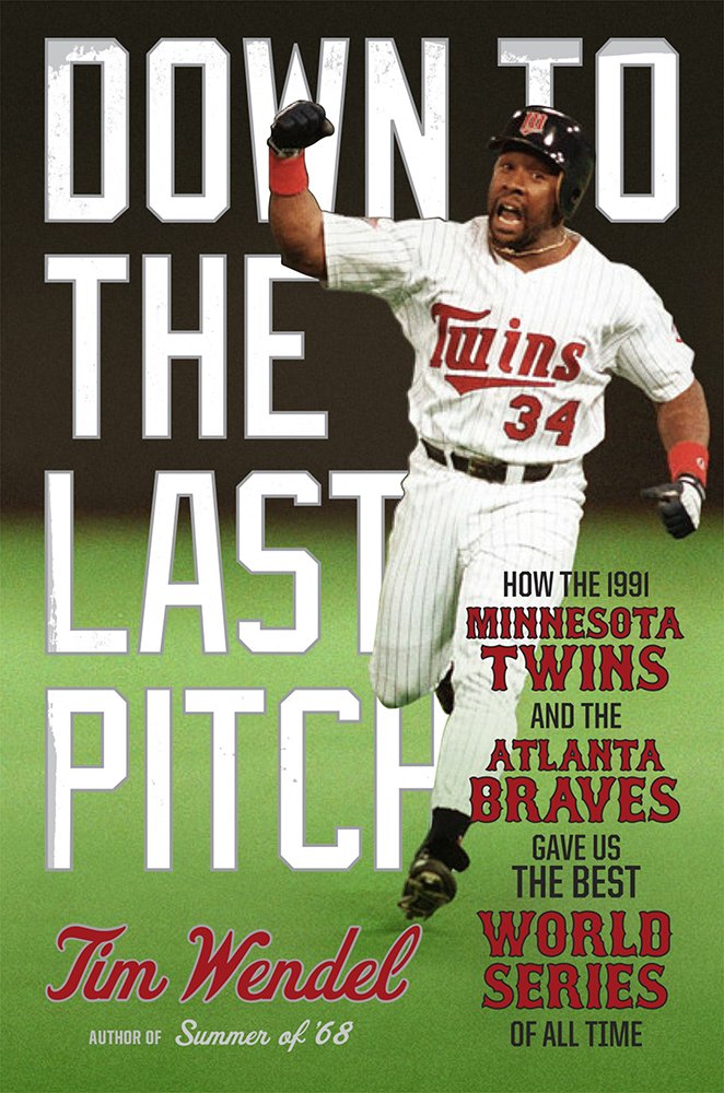 Down to the Last Pitch: How the 1991 Minnesota Twins and Atlanta ...