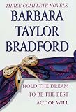 Barbara Taylor Bradford, Three Complete Novels: Hold the Dream / To Be the Best / Act of Will