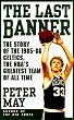 The Last Banner: The Story of the 1985-86 Celtics, the Nba's Greatest Team of All Time