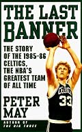 The Last Banner: The Story of the 1985-86 Celtics, the Nba's Greatest Team of All Time