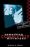 Something Completely Different: British Television and American Culture