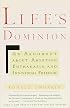 Life's Dominion: An Argument About Abortion, Euthanasia, and Individual Freedom