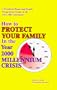 How To Protect Your Family in the Year 2000 Millennium Crisis
