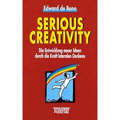 Serious Creativity: Die Entwicklung neuer Ideen durch die Kraft lateralen Denkens