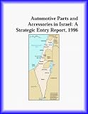 Automotive Parts and Accessories in Israel: A Strategic Entry Report, 1996 (Strategic Planning Series)