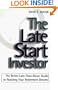 The Late Start Investor: The Better-Late-Than-Never Guide to Realizing Your Retirement Income