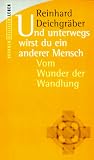 Produkt-Bild: Und unterwegs wirst du ein anderer Mensch. Vom Wunder der Verwandlung