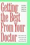 Getting the Best from Your Doctor: An Insider's Guide to the Health Care You Deserve
