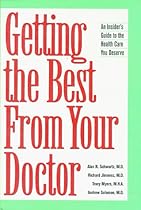 Getting the Best from Your Doctor: An Insider's Guide to the Health Care You Deserve Getting the Best from Your Doctor: An Insider's Guide to the Health Care You Deserve