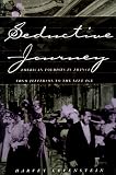 Seductive Journey: American Tourists in France from Jefferson to the Jazz Age