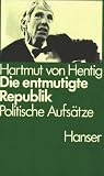 Die entmutigte Republik: Politische Aufs&auml;tze - Hartmut von Hentig