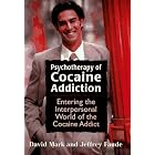 Psychotherapy of Cocaine Addiction: Entering the Interpersonal World of the Cocaine Addict... by David Mark and Jeffrey, Ph.D. Faude