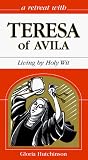 A Retreat With Teresa of Avila: Living by Holy Wit (Retreat With-- Series)