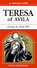 A Retreat With Teresa of Avila: Living by Holy Wit (Retreat With-- Series)