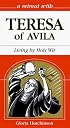 A Retreat With Teresa of Avila: Living by Holy Wit (Retreat With-- Series)