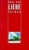 Lass uns Liebe lernen - Briefe, Gebete und Meditationen - Hans-Joachim Eckstein