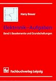 Elektronik-Aufgaben, 3 Bde., Bd.1, Bauelemente und Grundschaltungen - Harry Brauer