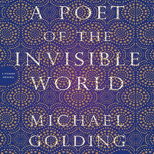 A Poet of the Invisible World: A Novel, by Michael Golding