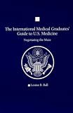 The International Medical Graduates' Guide to U.S. Medicine: Negotiating the Maze