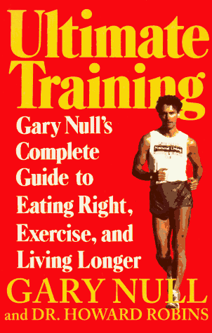 Ultimate Training: Gary's Null's Complete Guide to Eating Right, Exercise, and Living Longer