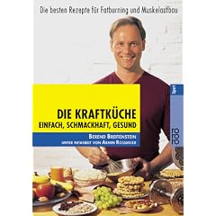 Die Kraftk�che: Einfach, schmackhaft, gesund. Die besten Rezepte f�r Fatburning und  Muskelaufbau: Einfach, schmackhaft, gesund. Die besten Rezepte f�r Fatburning und Muskelaufbau. (Sport)