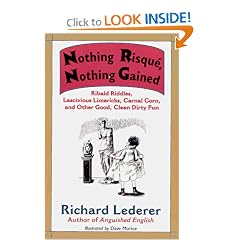 Nothing Risque, Nothing Gained: Ribald Riddles, Lascivious Limericks, Carnal Corn, and Other Good, Clean Dirty Fun