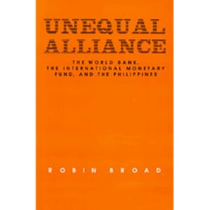 Unequal Alliance: The World Bank, the International Monetary Fund and the Philippines... by Robin Broad