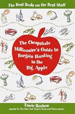 The Cheapskate Millionaire's Guide to Bargain Hunting in the Big Apple: The Best Deals on the Best Stuff