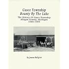 Click here to buy Casco Township, Bounty by the Lake: The History of Casco Township, Allegan County, Michigan, 1844-1995 by Jeanne Hallgren.