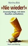Nie wieder! Zwanzig Wege mit dem Rauchen aufzuh&ouml;ren. - Martina Bick