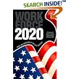 Workforce 2020 : Work and Workers in the 21st Century