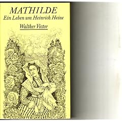 Mathilde. Ein Leben um Heinrich Heine. Erz�hlung