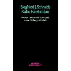 Kalte Faszination: Medien, Kultur, Wissenschaft in der Mediengesellschaft