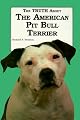 The Truth About the American Pit Bull Terrier