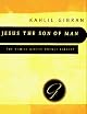 Jesus the Son of Man: His Words and His Deeds as Told and Recorded by Those Who Knew Him