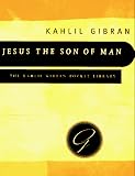 Jesus the Son of Man: His Words and His Deeds as Told and Recorded by Those Who Knew Him