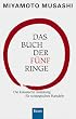 Das Buch der f�nf Ringe - Die klassische Anleitung f�r strategisches Handeln