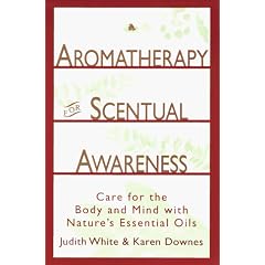Aromatherapy for Scentual Awareness: Care for the Body & Mind with Nature's Essential Oils
