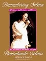 Remembering Selena: A Tribute In Pictures & Words / Recordando Selena: Un Tributo en Palabras y Fotos (English and Spanish Edition)