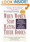 When Women Stop Hating Their Bodies: Freeing Yourself from Food and Weight Obsession