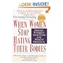 When Women Stop Hating Their Bodies: Freeing Yourself from Food and Weight Obsession