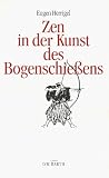 Zen in der Kunst des Bogenschie&szlig;ens - Eugen Herrigel